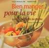 Bien manger... Pour la vie : Santé et délices au menu