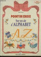 Point de croix: Sur un air d'alphabet, sur un air d'alphabet