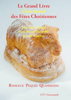 Le Grand Livre Gourmand des Fêtes Chrétiennes / Rameaux Pâques Quasimodo, Rameaux, Pâques, Quasimodo