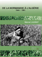 DE LA NORMANDIE A L'ALGERIE - 1944/1961, témoignage