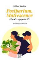 Postpartum, Matrescence et autres joyeusetés