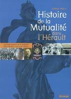 histoire de la mutualite de l'herault, la grande aventure de la solidarité dans l'Hérault, XIXe et XXe siècles