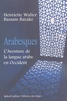 Arabesques l'aventure de la langue arabe en Occident, l'aventure de la langue arabe en Occident