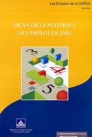 Bilan de la politique de l'emploi en 2002, résultats et analyses des mesures pour l'emploi, emplois aidés, actions d'insertion et de formation, accompagnement des restructurations