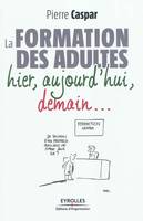 La formation des adultes, Hier, aujourd'hui, demain...