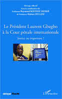 Le Président Laurent Gbagbo à la Cour pénale internationale, Justice ou imposture ?