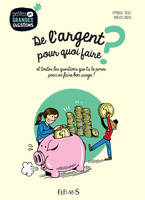 De l'argent, pour quoi faire ?, et toutes les questions que tu te poses pour en faire bon usage !