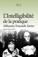 L’Intelligibilité de la pratique, Althusser, Foucault, Sartre