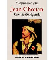 Jean Chouan : Une vie de légende, UNE VIE DE LEGENDE