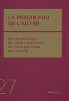 Le besoin fou de l’autre, Petite anthologie du théâtre québécois durant la pandémie de Covid-19