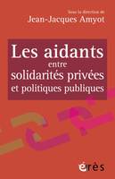 Les aidants entre solidarités privées et politiques publiques, ENTRE TRADITION ET MODERNITE