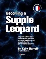 Becoming a Supple Leopard, Guide ultime pour diminuer les douleurs, prévenir les blessures et optimiser la performance sportive