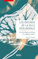 Les natures de la ville néolibérale, Une écologie politique du végétal urbain