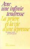 Avec une infinie tendresse : La prière et la vie d'une lépreuse, la prière et la vie d'une lépreuse