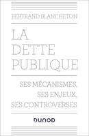 La dette publique, Ses mécanismes, ses enjeux, ses controverses