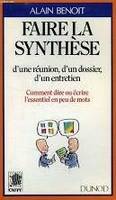 Faire la synthèse d'une reunion d'un dossier d'un entretien Comment dire ou écrire l'essentiel en peu de mots, comment dire ou écrire l'essentiel en peu de mots