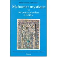 Mahomet mystique et les quatre premiers khalifes