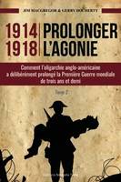 1914-1918, prolonger l'agonie, Comment l'oligarchie anglo-américaine a délibérément prolongé la première guerre mondiale de trois ans et demi