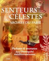 Senteurs célestes, arômes du passé., Parfums et aromates dans l'Antiquité méditerranéenne