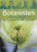 Botanistes voyageurs ou La passion des plantes