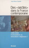 Des ''sectes'' dans la France contemporaine 1905-2000, contestations ou innovations religieuses ?