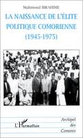 La naissance de l'élite politique comorienne, 1945-1975