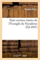 Trois versions rimées de l'Évangile de Nicodème (Éd.1885)