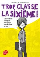 1, Trop classe, la sixième ! / Les aventures héroïques d'un garçon pas héroïque du tout / Jeunesse