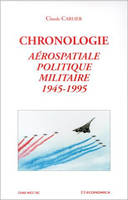 Chronologie - aérospatiale, politique militaire, 1945-1995, aérospatiale, politique militaire, 1945-1995