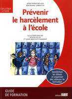 Prévenir le harcèlement à l'école. Guide de formation, Guide de formation