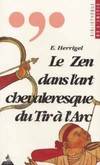 Le zen dans l'art chevaleresque du tir à l'arc