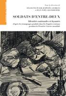 Soldats d’entre-deux, Identités nationales et loyautés d’après les témoignages produits dans les Empires centraux pendant la Première Guerre mondiale