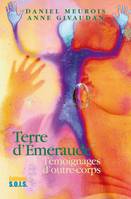 Terre d'émeraude, Témoignage d’outre corps