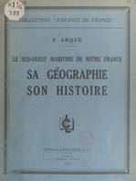 Le Sud-Ouest maritime de notre France, sa géographie, son histoire