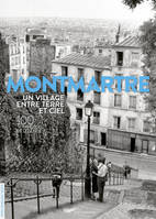 Montmartre un village entre terre et ciel - 100 photos de légende