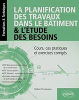 La planification des travaux dans le bâtiment & l'étude des besoins, Cours, cas pratiques et exercices corrigés