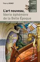 L'art nouveau, féérie éphémère de la Belle Epoque, Féérie éphémère de la Belle Epoque