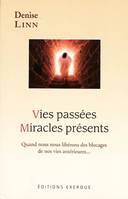 Vies passees, miracles presents - Quand nous nous libérons des blocages de nos vies antérieures...