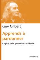 Apprends à pardonner. La plus belle promesse de liberté, la plus belle promesse de liberté