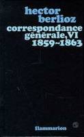 Correspondance générale / Hector Berlioz., 6, 1859-1863, Correspondance, 1859-1863