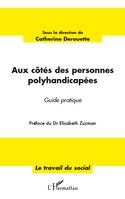 Aux côtés des personnes polyhandicapées, Guide pratique