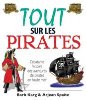 Tout sur les pirates, l'épatante histoire des aventures de pirates en haute mer