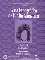 Guía etnográfica de la Alta Amazonía. Volumen III, Cashinahua. Amahuaca. Shipibo-Conibo