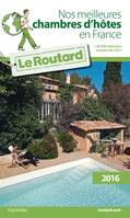 Guide du Routard Nos meilleures chambres d'hôtes en France 2016, + de 1000 adresses à moins de 70 euros