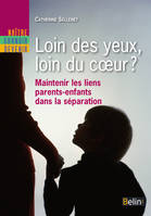 Loin des yeux, loin du coeur ?, Maintenir les liens parents-enfants dans la séparation