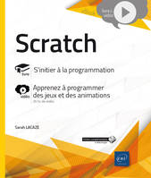 Scratch - S'initier à la programmation - Complément vidéo : Apprenez à programmer des jeux et des an