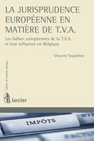 La jurisprudence européenne en matière de T.V.A., Les balises européennes de la T.V.A. et leur influence en Belgique