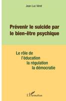 Prévenir le suicide par le bien être psychique, Le rôle de l'éducation, de la régulation, de la démocratie
