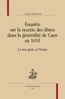 ENQUÊTE SUR LA RECETTE DES DÎMES DANS LA GÉNÉRALITÉ DE CAEN EN 1693, Le bon grain et l'ivraie