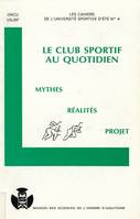 Le club sportif au quotidien, Mythes, réalités, projets